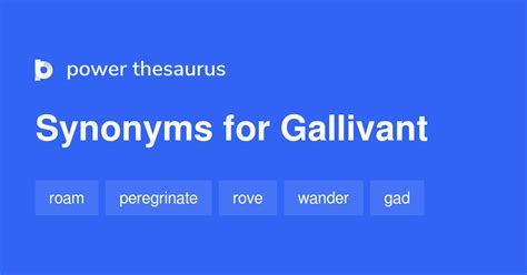 But almost immediately, the variant “galavant” was used – this may be because the original Old French spelling was “galant”. . Synonym for gallivant